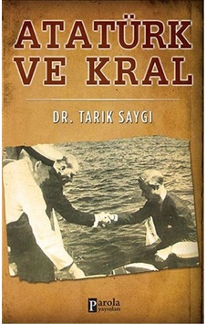 Atatürk ve Kral - Tarık Saygı - Parola Yayınları Atatürk ve Kral - Tarık Saygı - Parola Yayınları