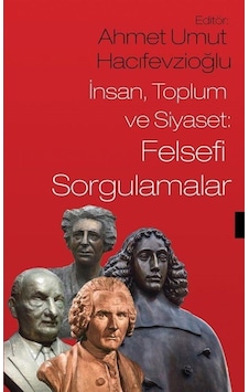 İnsan Toplum ve Siyaset: Felsefi Sorgulamalar - Ahmet Umut Hacıfevzioğlu - Sosyal Yayınları İnsan Toplum ve Siyaset: Felsefi Sorgulamalar - Ahmet Umut Hacıfevzioğlu - Sosyal Yayınları