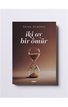 Iki Ay Bir Ömür / İrfan Demirci