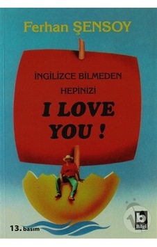 İngilizce Bilmeden Hepinizi I Love You İngilizce Bilmeden Hepinizi I Love You