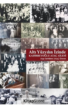 Altı Yüzyılın İzinde: Kadirbeyoğlu-Ataç Ailesi - Ayşe Serbülent Elveren - Librum Kitap Altı Yüzyılın İzinde: Kadirbeyoğlu-Ataç Ailesi - Ayşe Serbülent Elveren - Librum Kitap
