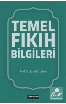 Temel Fıkıh Bilgileri / Prof. Dr. Sabri Erturhan 9786257756488 Temel Fıkıh Bilgileri / Prof. Dr. Sabri Erturhan 9786257756488