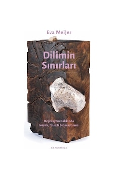 Dilimin Sınırları - Depresyonla ilgili Küçük Felsefi Bir Araştırma - Eva Meijer - Kaplumbaa Dilimin Sınırları - Depresyonla ilgili Küçük Felsefi Bir Araştırma - Eva Meijer - Kaplumbaa