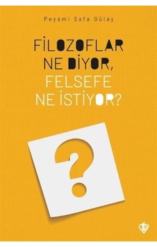 Filozoflar Ne Diyor Felsefe Ne İstiyor? - Peyami Safa Gülay - Türkiye Diyanet Vakfı Yayınları Filozoflar Ne Diyor Felsefe Ne İstiyor? - Peyami Safa Gülay - Türkiye Diyanet Vakfı Yayınları