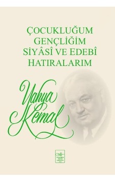 Çocukluğum Gençliğim Siyasi ve Edebi Hatıralarım - Yahya Kemal Beyatlı - İstanbul Fetih Cemiyeti Çocukluğum Gençliğim Siyasi ve Edebi Hatıralarım - Yahya Kemal Beyatlı - İstanbul Fetih Cemiyeti
