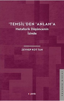 Temsilden Anlama - Metaforik Düşüncenin İzinde - Zeynep Kot Tan - Kopernik Kitap Temsilden Anlama - Metaforik Düşüncenin İzinde - Zeynep Kot Tan - Kopernik Kitap