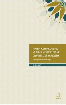 Fıkhın Kaynaklarına ve Fıkıh Mezheplerine Oryantalist Yaklaşım... Fıkhın Kaynaklarına ve Fıkıh Mezheplerine Oryantalist Yaklaşım...