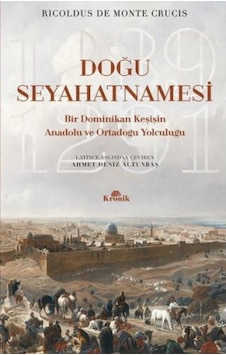 Doğu Seyahatnamesi-Bir Dominikan Keşişin Anadolu ve Ortadoğu Yolculuğu - Ricoldus de Monte Crucis - Kronik Kitap Doğu Seyahatnamesi-Bir Dominikan Keşişin Anadolu ve Ortadoğu Yolculuğu - Ricoldus de Monte Crucis - Kronik Kitap