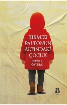 Kırmızı Paltonun Altındaki Çocuk / Serdar Öztürk Kırmızı Paltonun Altındaki Çocuk / Serdar Öztürk