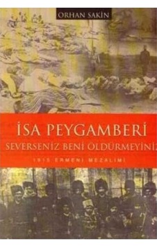 İsa Peygamberi Severseniz Beni Öldürmeyiniz 1915 Ermeni Mezalimi İlk Baskı 2006