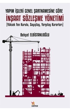 Yapım İşleri Genel Şartnamesine Göre İnşaat Sözleşmesi Yönetimi (Yüksek Fen Kurulu Sayıştay Yargıt - Behçet Elbistanlıoğlu - Kriter