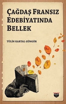 Çağdaş Fransız Edebiyatında Bellek - Tülin Kartal Güngör - Bilgin Kültür Sanat Çağdaş Fransız Edebiyatında Bellek - Tülin Kartal Güngör - Bilgin Kültür Sanat