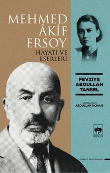 Mehmed Akif Ersoy Hayatı ve Eserleri - Fevziye Abdullah Tansel - Ötüken Neşriyat Mehmed Akif Ersoy Hayatı ve Eserleri - Fevziye Abdullah Tansel - Ötüken Neşriyat