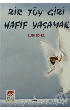 Bir Tüy Gibi Hafif Yaşamak Bir Tüy Gibi Hafif Yaşamak