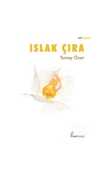 Islak Çıra - Tunay Özer - Okur Kitaplığı Islak Çıra - Tunay Özer - Okur Kitaplığı