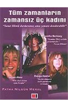 Tüm Zamanların Zamansız Üç Kadını / Fatma Nilgün Meral Tüm Zamanların Zamansız Üç Kadını / Fatma Nilgün Meral