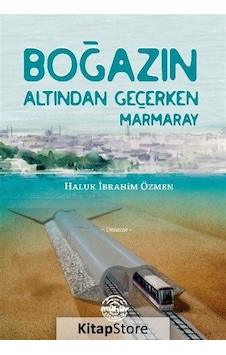 Boğazın Altından Geçerken Marmaray - Haluk İbrahim Özmen - Mühür Kitaplığı Boğazın Altından Geçerken Marmaray - Haluk İbrahim Özmen - Mühür Kitaplığı