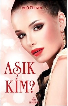 Aşık Kim? - Vefa Enver - Ephesus Yayınları Aşık Kim? - Vefa Enver - Ephesus Yayınları