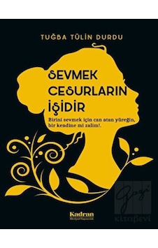 Sevmek Cesurların İşidir - Tuğba Tülin Durdu - Kadran Medya&Yayıncılık Sevmek Cesurların İşidir - Tuğba Tülin Durdu - Kadran Medya&Yayıncılık