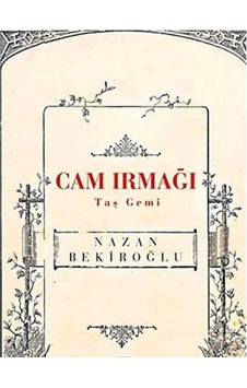Cam Irmağı Taş Gemi - Nazan Bekiroğlu Cam Irmağı Taş Gemi - Nazan Bekiroğlu