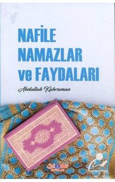 Nafile Namazlar ve Faydaları / Abdullah Kahraman 9786055089726 Nafile Namazlar ve Faydaları / Abdullah Kahraman 9786055089726