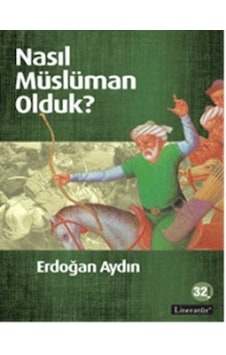 Nasıl Müslüman Olduk? - Erdoğan Aydın - Literatür Yayıncılık Nasıl Müslüman Olduk? - Erdoğan Aydın - Literatür Yayıncılık