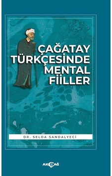 Çağatay Türkçesinde Mental Fiiller - Selda Sandalyeci - Akçağ Yayınları Çağatay Türkçesinde Mental Fiiller - Selda Sandalyeci - Akçağ Yayınları