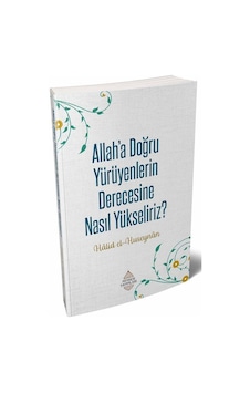Allah'a Doğru Yürüyenlerin Derecesine Nasıl Yükseliriz? / Hali...