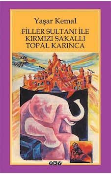 Filler Sultani ile Kirmizi Sakalli Topal Karinca - Yaşar Kemal - Filler Sultani ile Kirmizi Sakalli Topal Karinca - Yaşar Kemal -