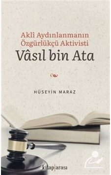 Akli Aydınlanmanın Özgürlükçü Aktivisti: Vasıl bin Ata - Hüseyin Maraz - Kitap Arası