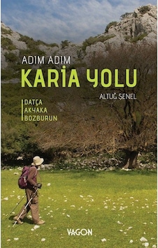 Adım Adım Karia Yolu - Datça Akyaka Bozburun - Altuğ Şenel - Vagon Kitap Adım Adım Karia Yolu - Datça Akyaka Bozburun - Altuğ Şenel - Vagon Kitap