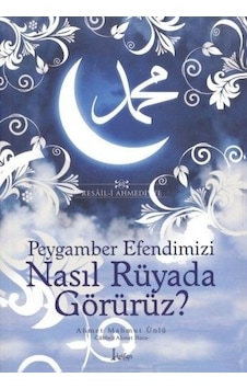Peygamber Efendimizi Nasıl Rüyada Görürüz? - Ahmet Mahmut Ünlü - Arifan Yayınları Peygamber Efendimizi Nasıl Rüyada Görürüz? - Ahmet Mahmut Ünlü - Arifan Yayınları