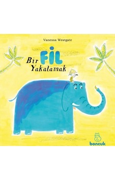 Bir Fil Yakalamak - Vanessa Westgate - Boncuk Yayınları Bir Fil Yakalamak - Vanessa Westgate - Boncuk Yayınları
