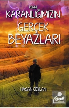 Kendi Karanlığımızın Gerçek Beyazları / Hasan Ceylan Kendi Karanlığımızın Gerçek Beyazları / Hasan Ceylan