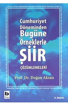 Cumhuriyet Döneminden Bugüne Örneklerle Şiir Çözümlemeleri - Prof.Dr.Doğan Aksan - Bilgi Yayınevi Cumhuriyet Döneminden Bugüne Örneklerle Şiir Çözümlemeleri - Prof.Dr.Doğan Aksan - Bilgi Yayınevi