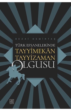Türk Efsanelerinde Tayyimekan Tayyizaman Olgusu - Sezai Demirtaş - Palet Yayınları