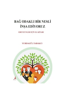 Bağ Odaklı Bir Nesli İnşa Ediyoruz / Ebeveynler İçin El Kitabı... Bağ Odaklı Bir Nesli İnşa Ediyoruz / Ebeveynler İçin El Kitabı...