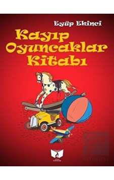 Kayıp Oyuncaklar Kitabı - Eyüp Ekinci - Ateş Yayınları Kayıp Oyuncaklar Kitabı - Eyüp Ekinci - Ateş Yayınları