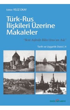 Türk-Rus İlişkileri Üzerine Makaleler - Yeliz Okay - Doğu Kitabevi Türk-Rus İlişkileri Üzerine Makaleler - Yeliz Okay - Doğu Kitabevi