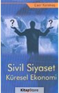 Sivil Siyaset Küresel Ekonomi - Eser Karakaş - Gündem Yayınları Sivil Siyaset Küresel Ekonomi - Eser Karakaş - Gündem Yayınları