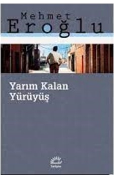 Yarım Kalan Yürüyüş Iletişim Yayınları-Mehmet Eroğlu