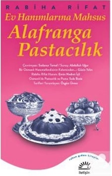 Ev Hanımlarına Mahsus Alafranga Pastacılık / Rabiha Rifat