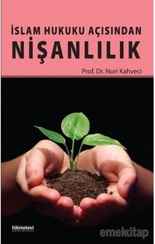 İslam Hukuku Açısından Nişanlılık - Nuri Kahveci - Hikmetevi Yayınları İslam Hukuku Açısından Nişanlılık - Nuri Kahveci - Hikmetevi Yayınları