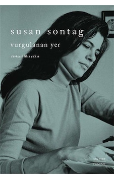 Vurgulanan Yer - Susan Sontag - Everest Yayınları Vurgulanan Yer - Susan Sontag - Everest Yayınları