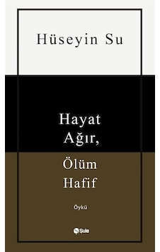 Hayat Ağır Ölüm Hafif - Hüseyin Su - Şule Yayınları Hayat Ağır Ölüm Hafif - Hüseyin Su - Şule Yayınları