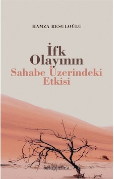 İfk Olayının Sahabe Üzerindeki Etkisi - Hamza Resuloğlu - Kitap Arası İfk Olayının Sahabe Üzerindeki Etkisi - Hamza Resuloğlu - Kitap Arası