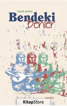 Bendeki Benler - Leyla Aslan - Cevahir Yayınları Bendeki Benler - Leyla Aslan - Cevahir Yayınları