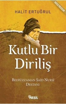 Kutlu Bir Diriliş Bediüzzaman Said Nursi Destanı - Halit Ertuğrul Kutlu Bir Diriliş Bediüzzaman Said Nursi Destanı - Halit Ertuğrul