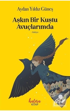 Aşkın Bir Kuştu Avuçlarımda - Aydan Yıldız Güneş - Hatıra Kitap