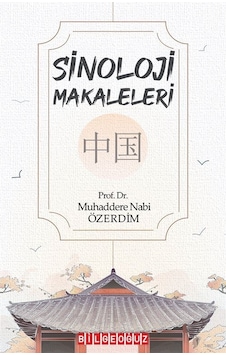 Sinoloji Makaleleri - Muhaddere Nabi Özdemir - Bilgeoğuz Yayınları Sinoloji Makaleleri - Muhaddere Nabi Özdemir - Bilgeoğuz Yayınları